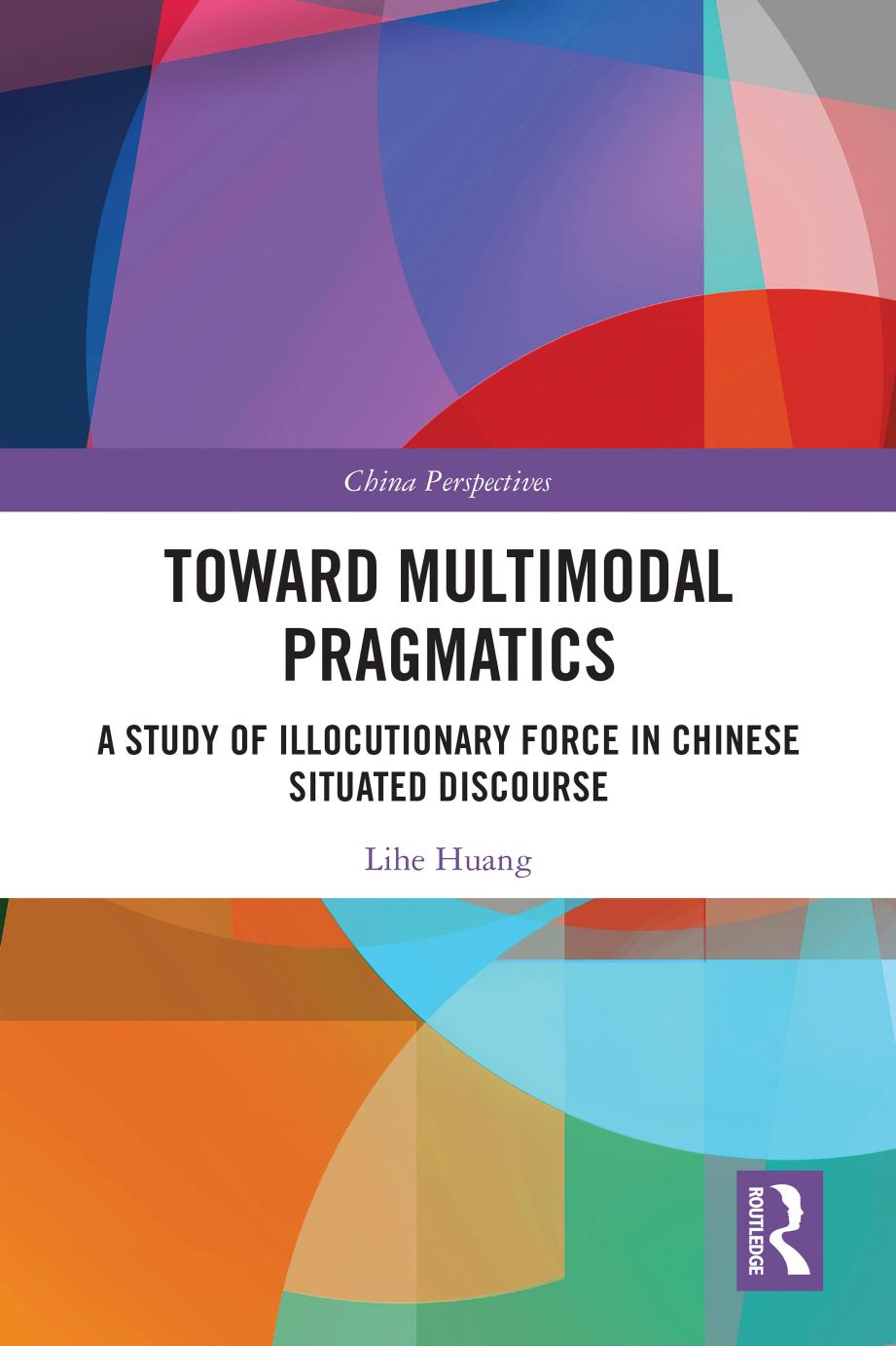 Toward Multimodal Pragmatics; A Study of Illocutionary Force in Chinese Situated Discourse