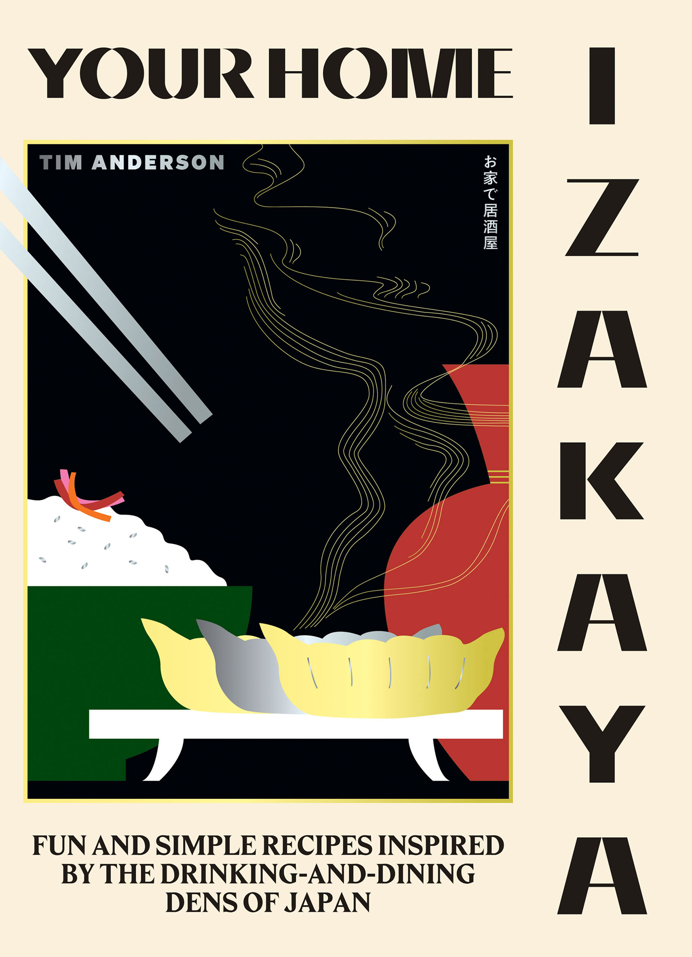 Your Home Izakaya: Fun and Simple Recipes Inspired by the Drinking-and-Dining Dens of Japan