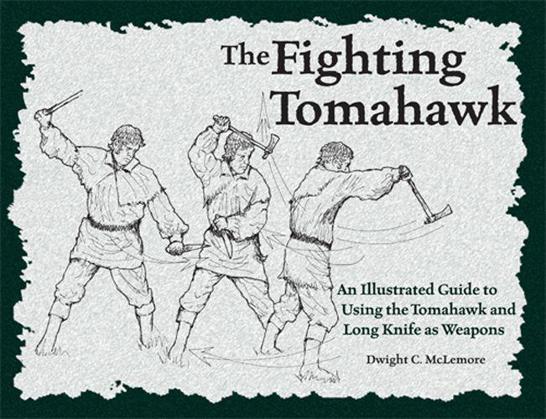 The Fighting Tomahawk: An Illustrated Guide to Using the Tomahawk and Long Knife as Weapons