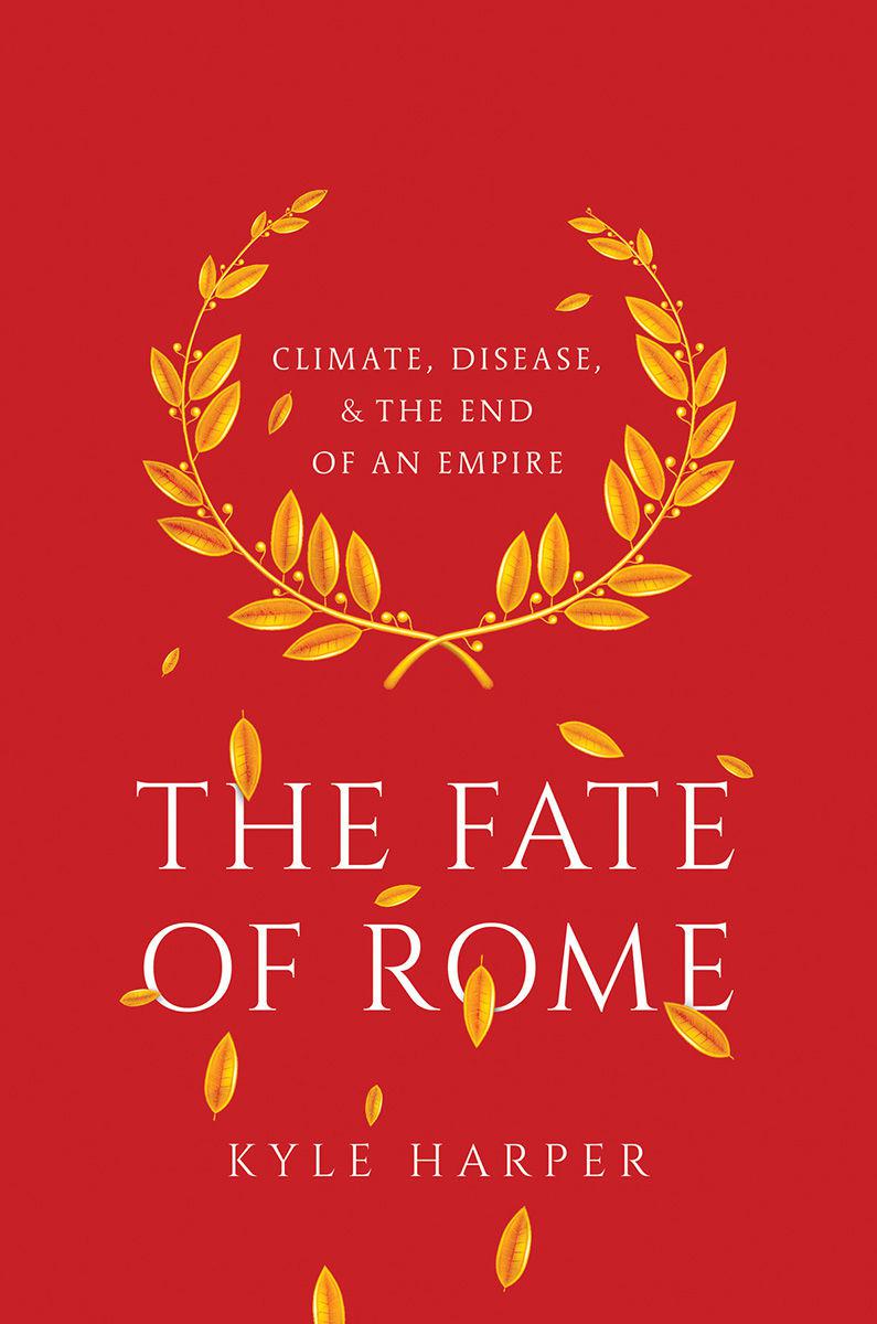 The Fate of Rome: Climate, Disease, and the End of an Empire (The Princeton History of the Ancient World)