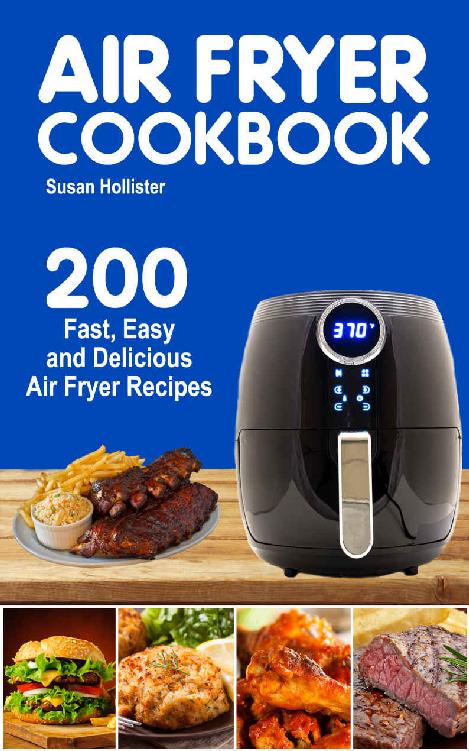 Air Fryer Cookbook: 200 Fast, Easy and Delicious Air Fryer Recipes (World Class Air Fryer Recipes Meals Cookbook Book 1)