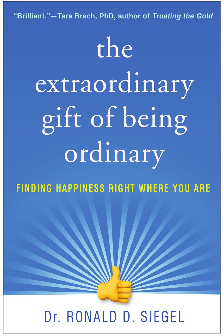 The Extraordinary Gift of Being Ordinary: Finding Happiness Right Where You Are