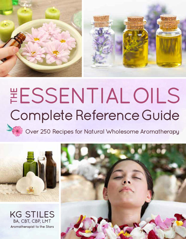 The Essential Oils Complete Reference Guide