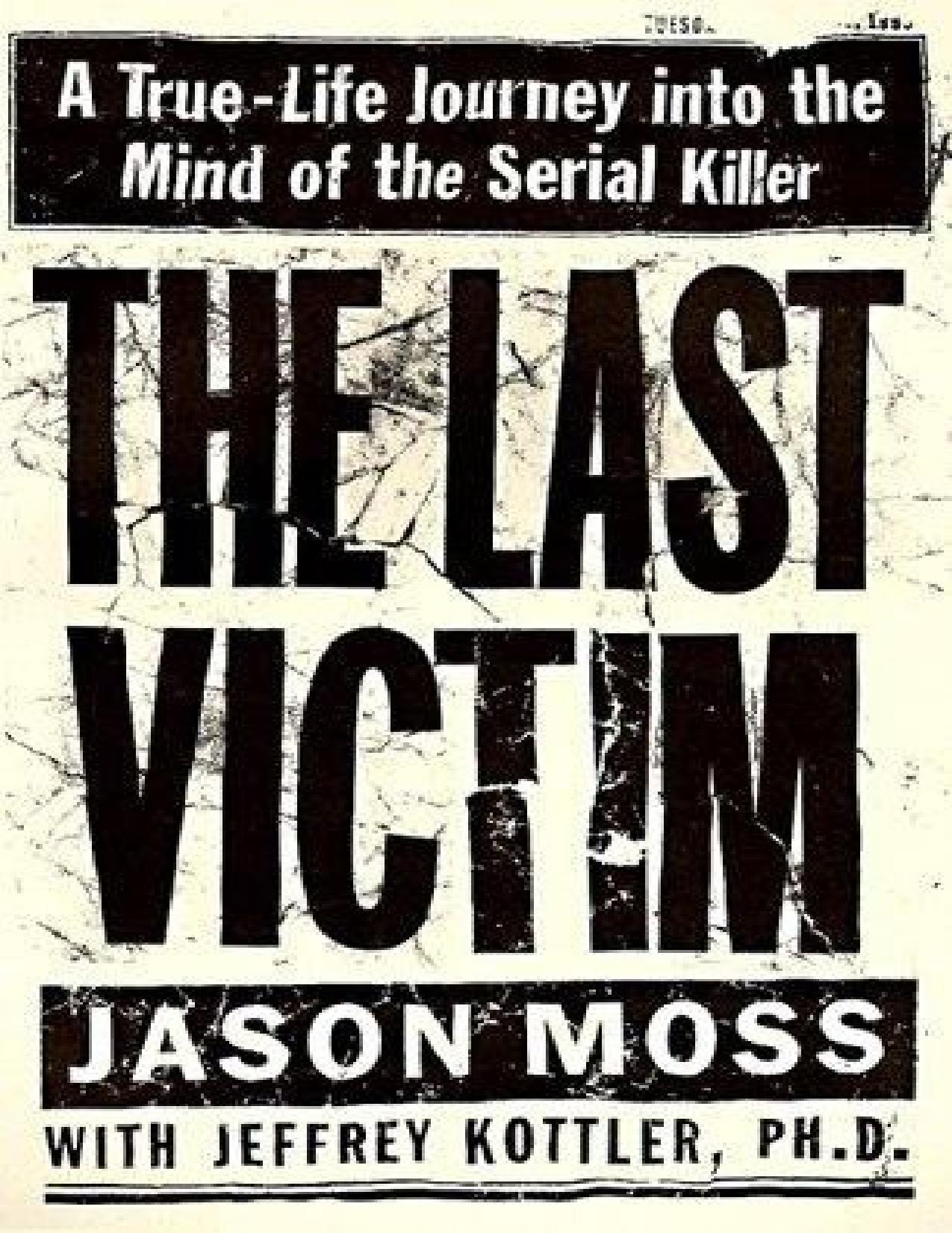 The Last Victim: A True-Life Journey Into the Mind of the Serial Killer - PDFDrive.com