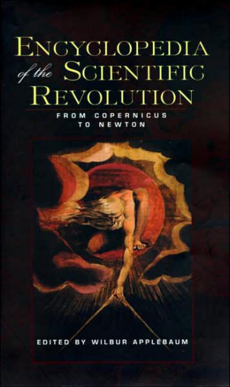 ENCYCLOPEDIA OF THE SCIENTIFIC REVOLUTION FROM COPERNICUS TO NEWTON