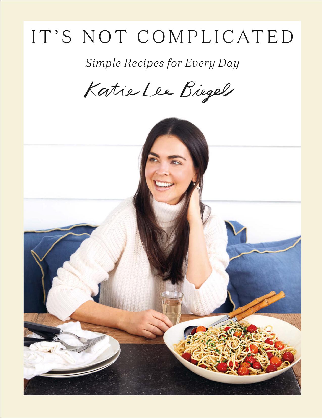 It’s Not Complicated: Simple Recipes for Every Day