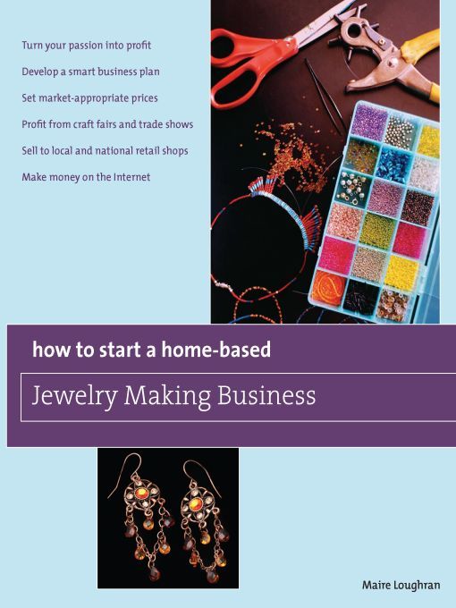 How to Start a Home-Based Jewelry Making Business: *Turn your passion into profit *Develop a smart business plan *Set market-appropriate prices ... on the Internet (Home-Based Business Series)