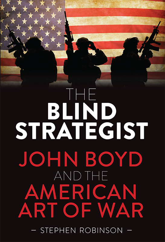 The Blind Strategist: John Boyd and the American Art of War