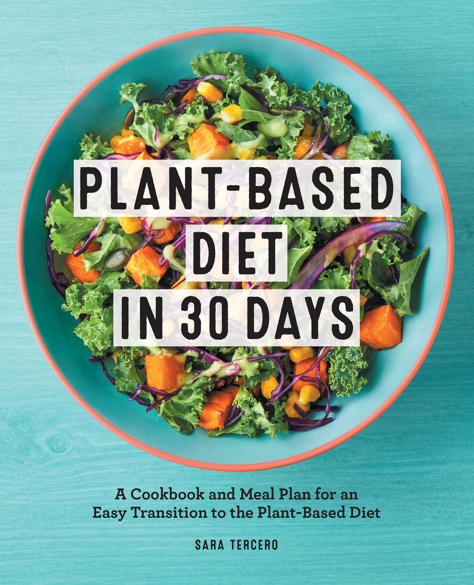 Plant-Based Diet in 30 Days: Subtitle A Cookbook and Meal Plan for an Easy Transition to the Plant Based Diet