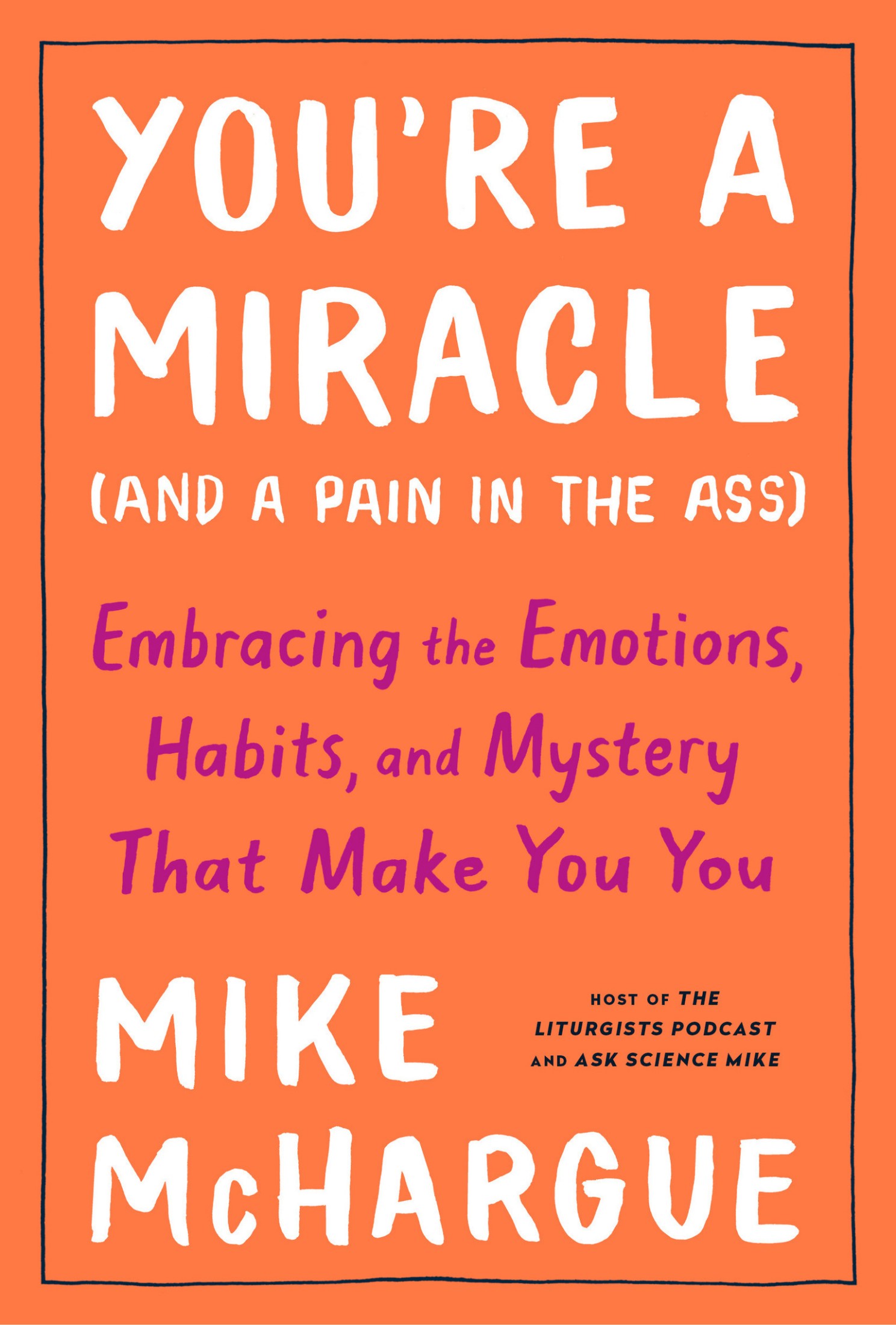 You're a Miracle : Embracing the Emotions, Habits, and Mystery That Make You You: Embracing the Emotions, Habits, and Mystery That Make You You