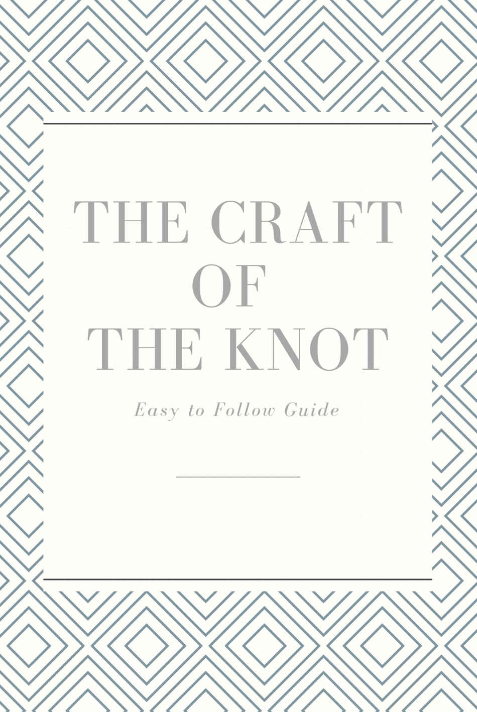 The Craft of The Knot: Easy to Follow Guide