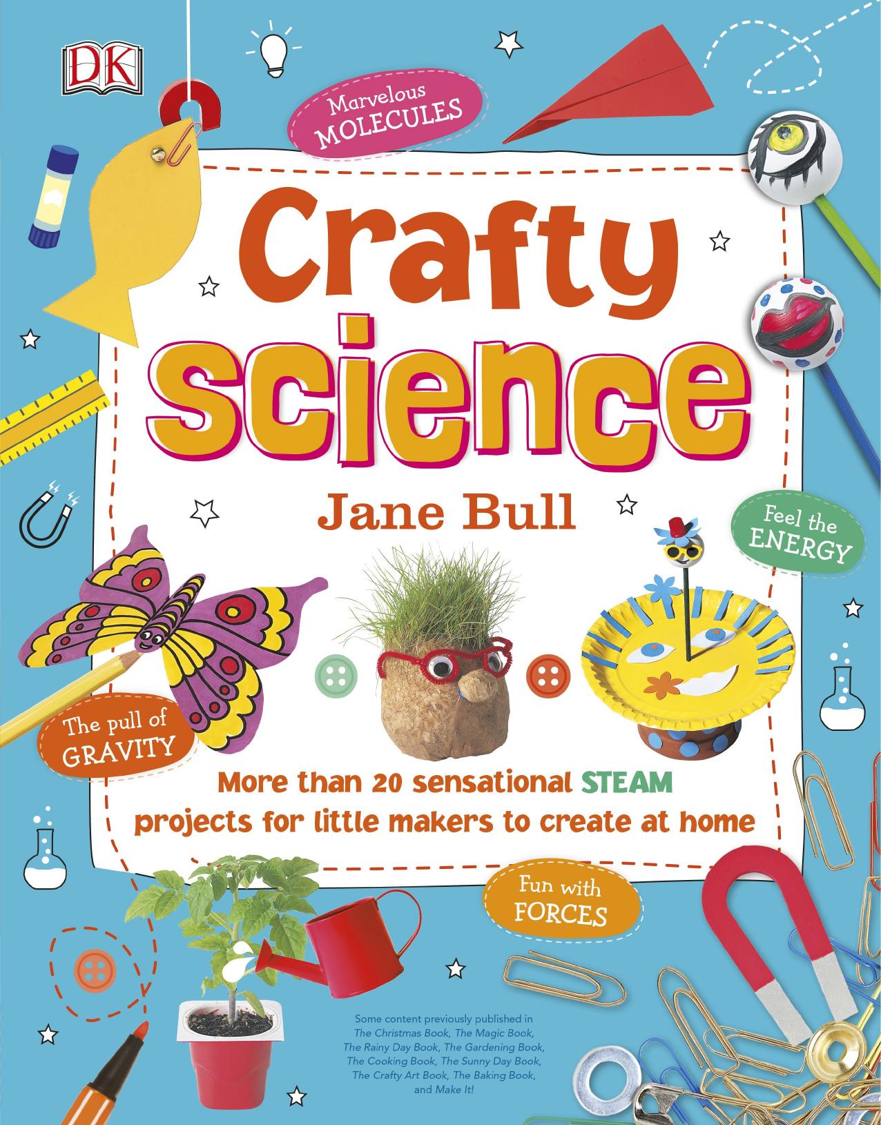 Crafty Science: More than 20 Sensational STEAM Projects to Create at Home