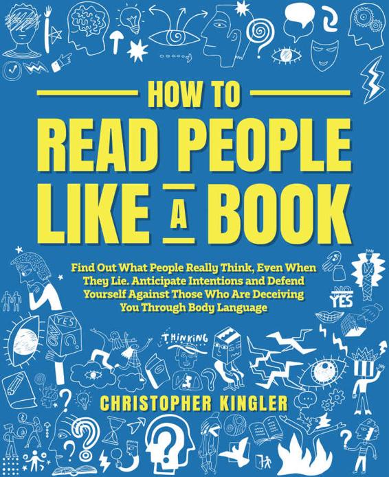 How to Read People Like a Book: Find Out What People Really Think, Even When They Lie. Anticipate Intentions and Defend Yourself Against Those Who Are Deceiving You Through Body Language