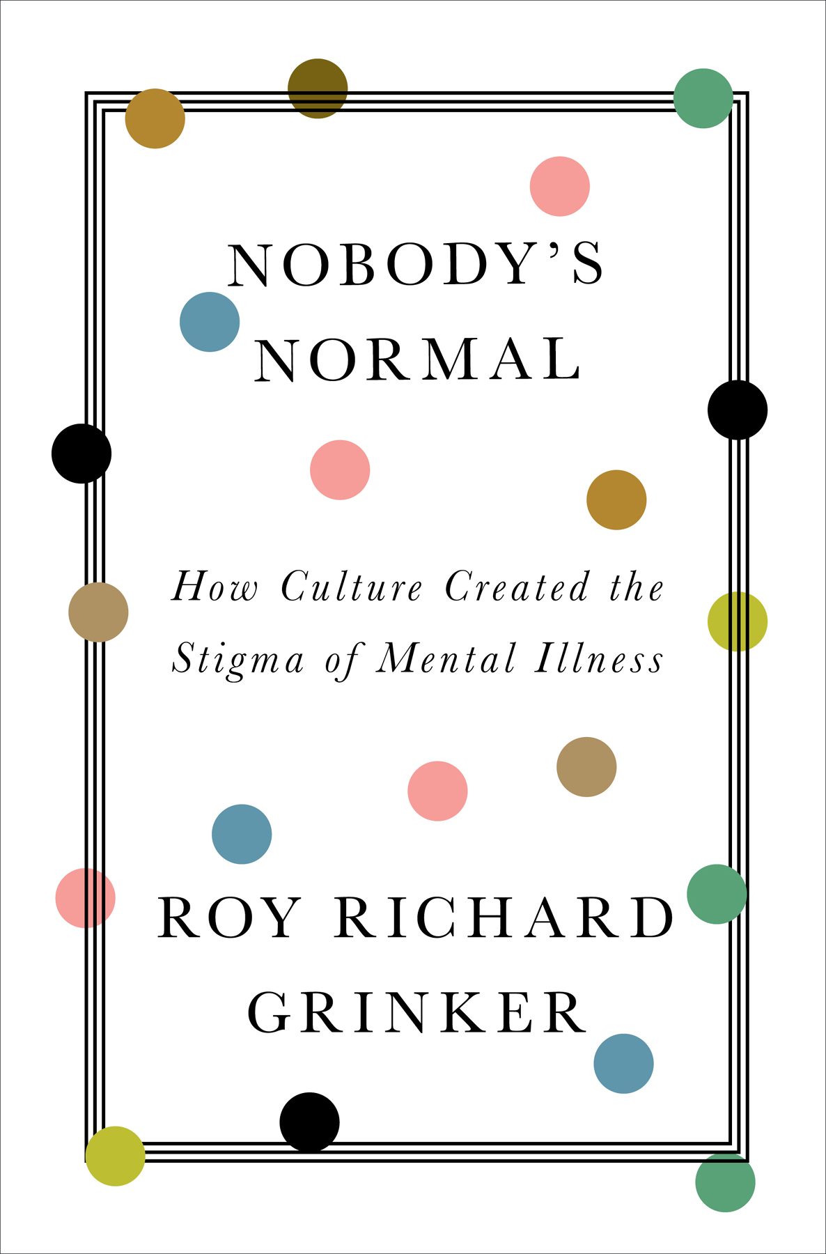 Nobody's Normal: How Culture Created the Stigma of Mental Illness