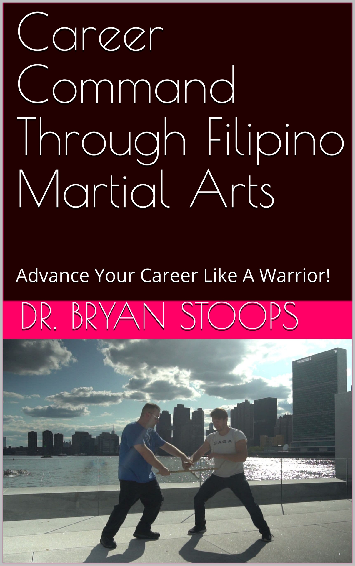 Career Command Through Filipino Martial Arts: Advance Your Career Like A Warrior!