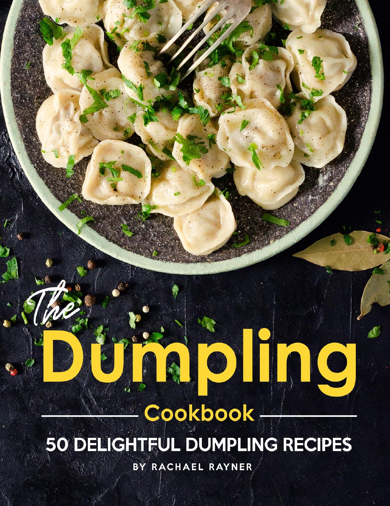 The Dumpling Cookbook: 50 Delightful Dumpling Recipes