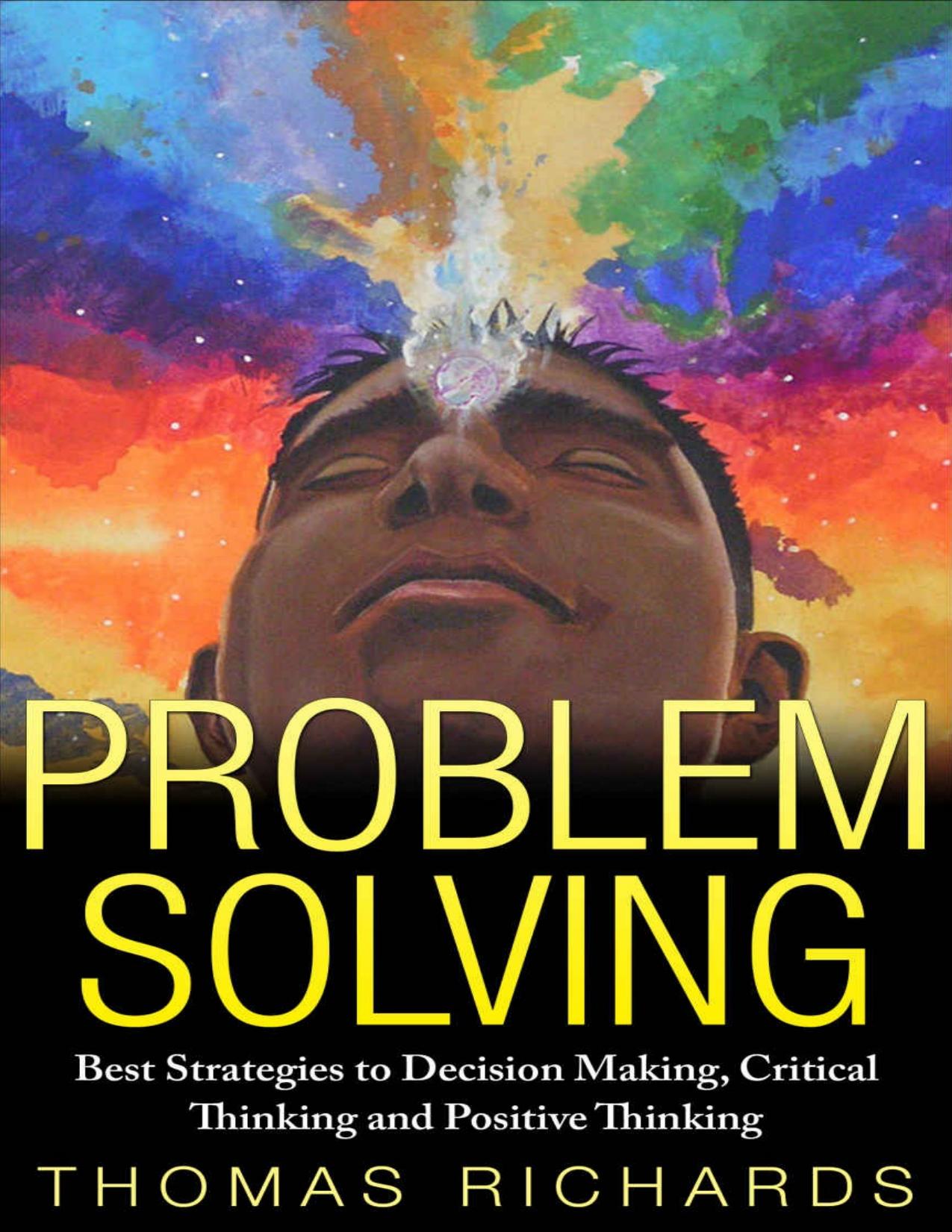 Problem Solving: Best Strategies to Decision Making, Critical Thinking and Positive Thinking - PDFDrive.com