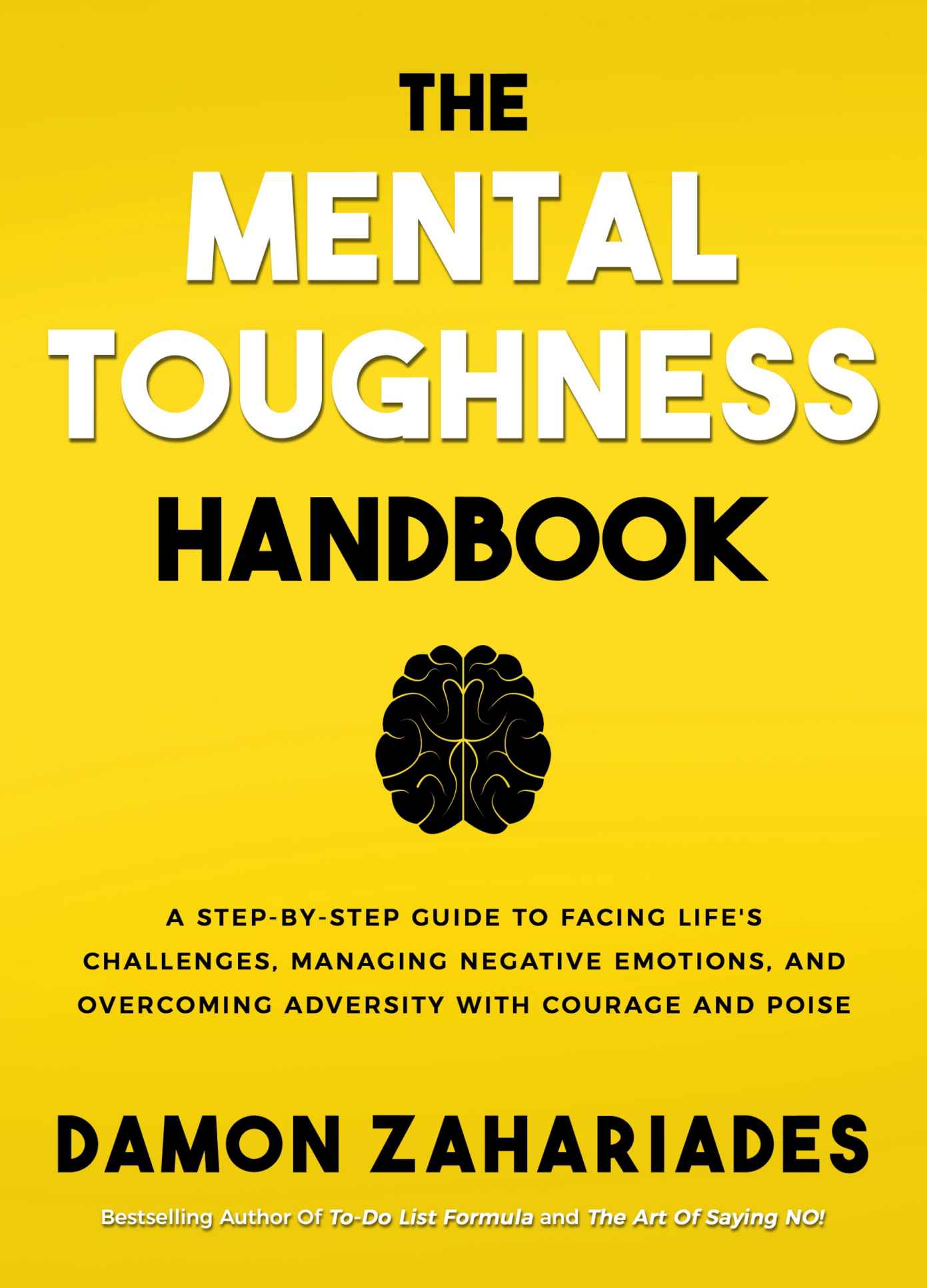 The Mental Toughness Handbook: A Step-By-Step Guide to Facing Life's Challenges, Managing Negative Emotions, and Overcoming Adversity With Courage and Poise