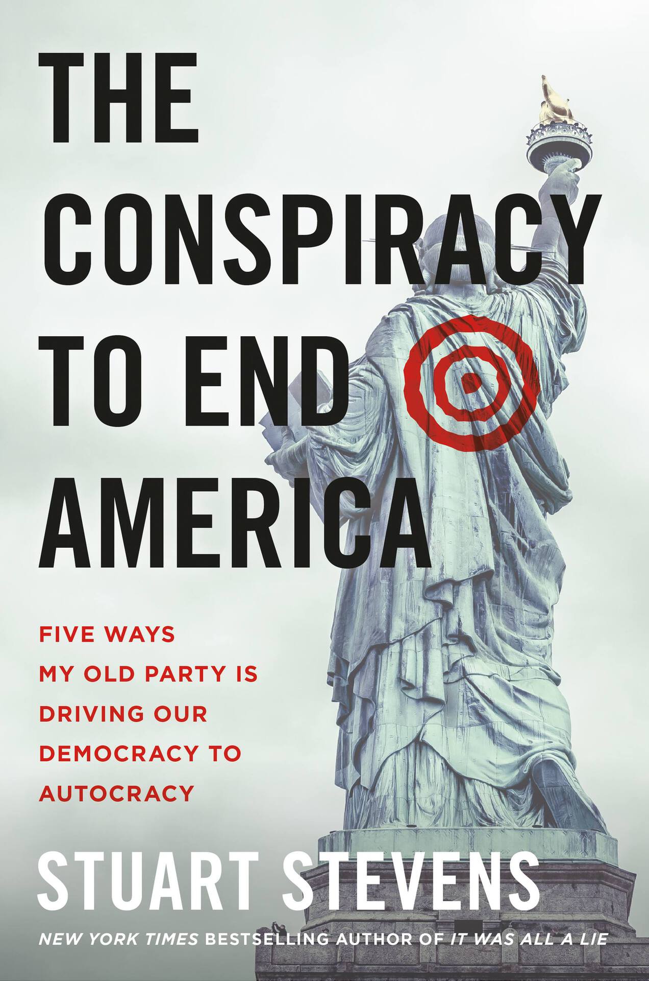 The Conspiracy to End America: Five Ways My Old Party Is Driving Our Democracy to Autocracy