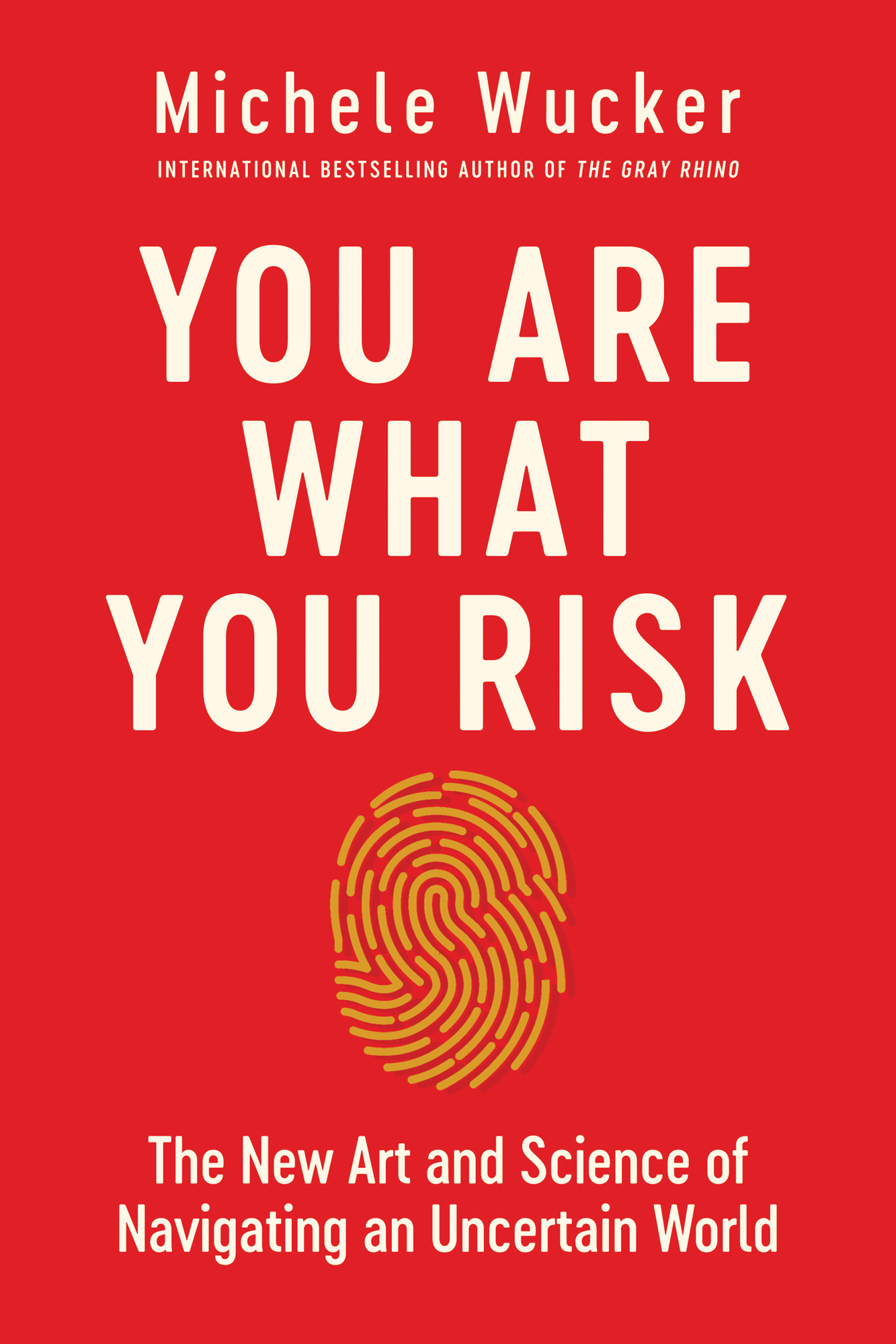 You Are What You Risk: The New Art and Science of Navigating an Uncertain World