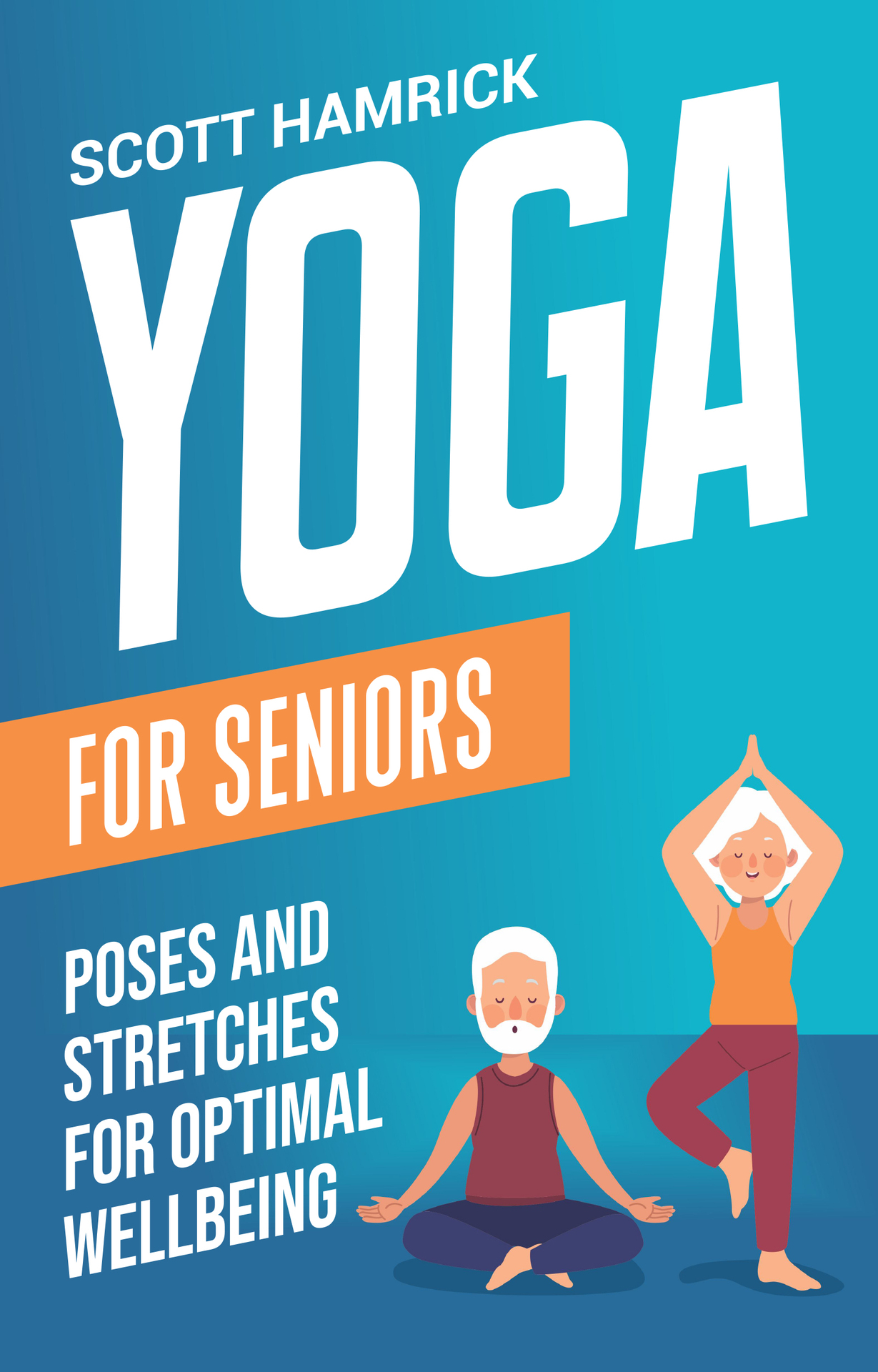 Yoga for Seniors: Poses and Stretches for Optimal Wellbeing (Workouts for Men and Women Over 60)