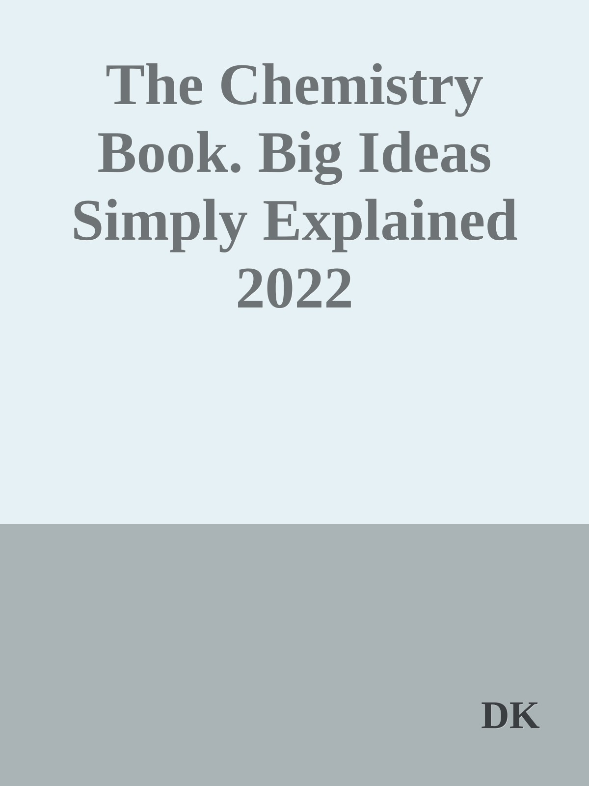 The Chemistry Book. Big Ideas Simply Explained 2022