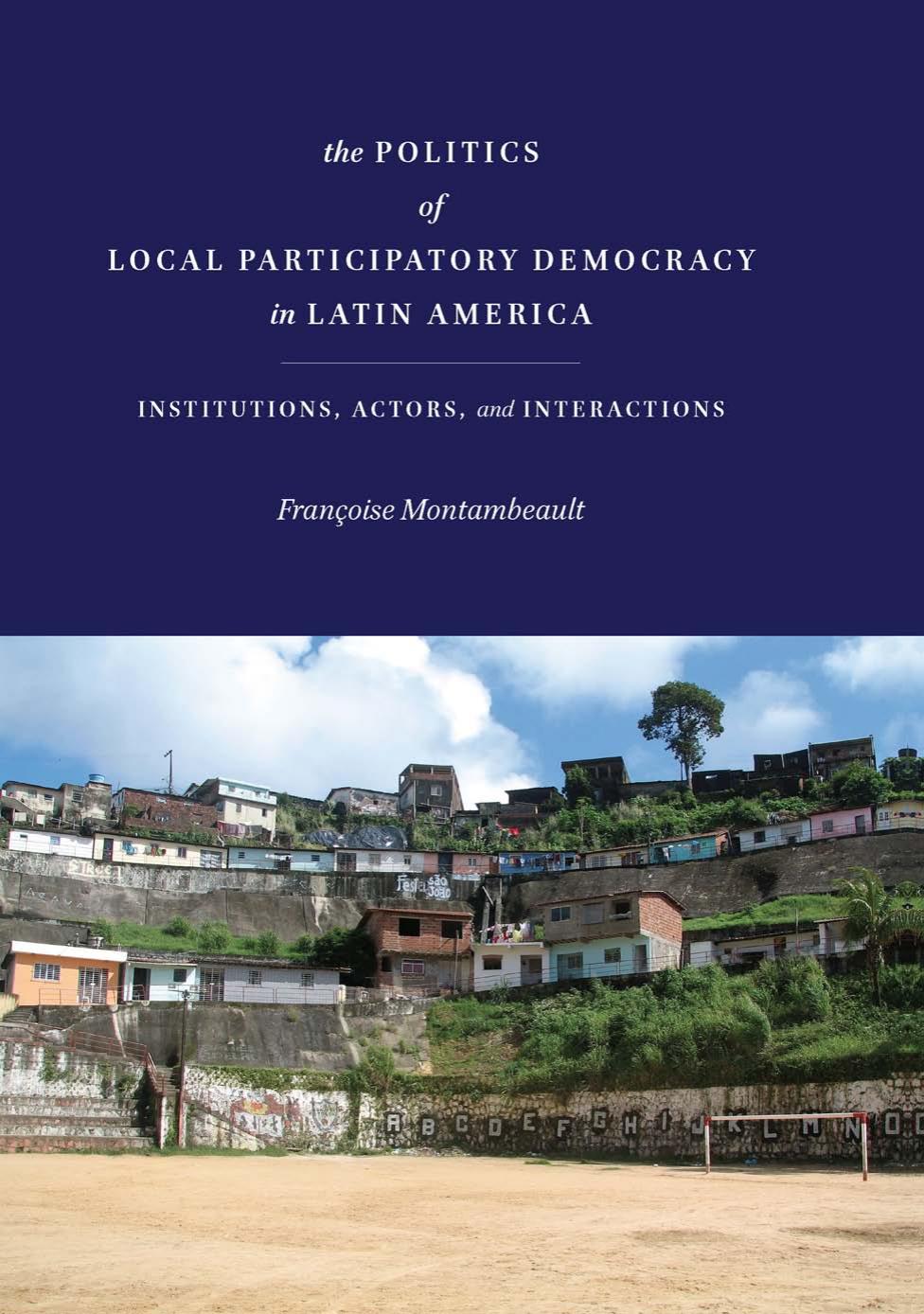 The Politics of Local Participatory Democracy in Latin America: Institutions, Actors, and Interactions