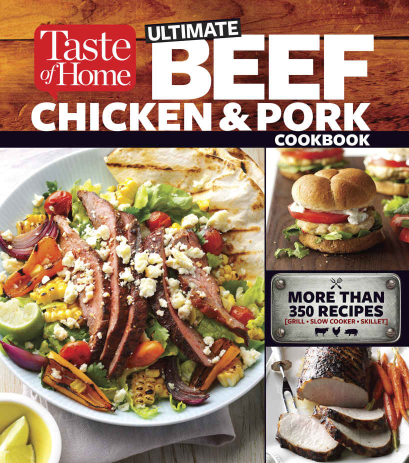 Taste of Home Ultimate Beef, Chicken and Pork Cookbook: The Ultimate Meat-Lovers Guide to Mouthwatering Meals