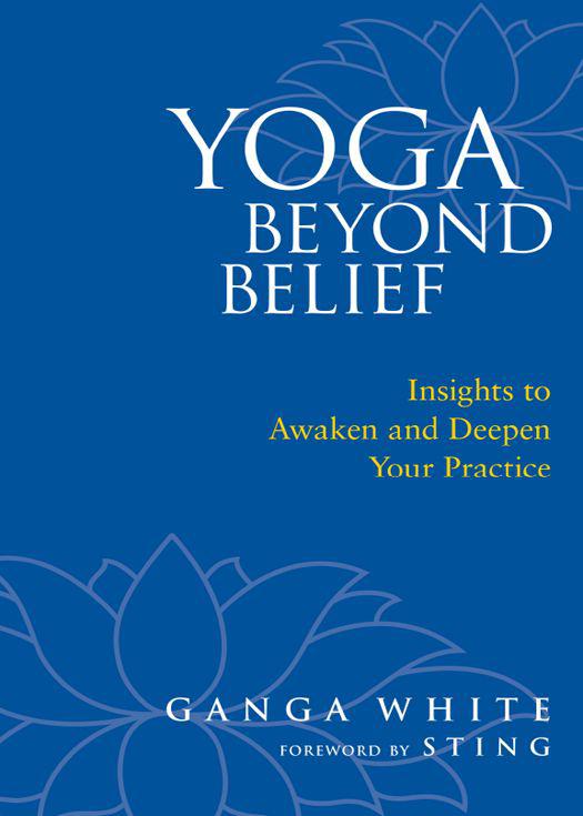 Yoga Beyond Belief: Insights to Awaken and Deepen Your Practice