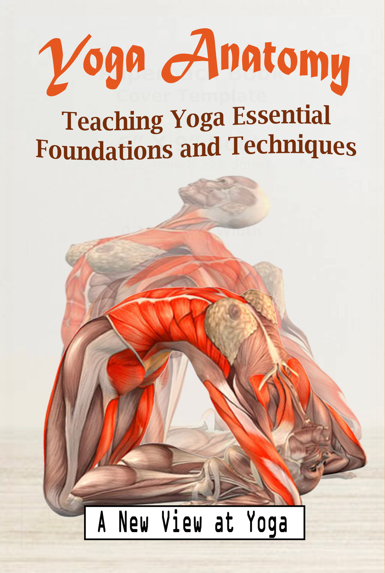 Yoga Anatomy: Teaching Yoga Essential Foundations and Techniques - A New View at Yoga Poses