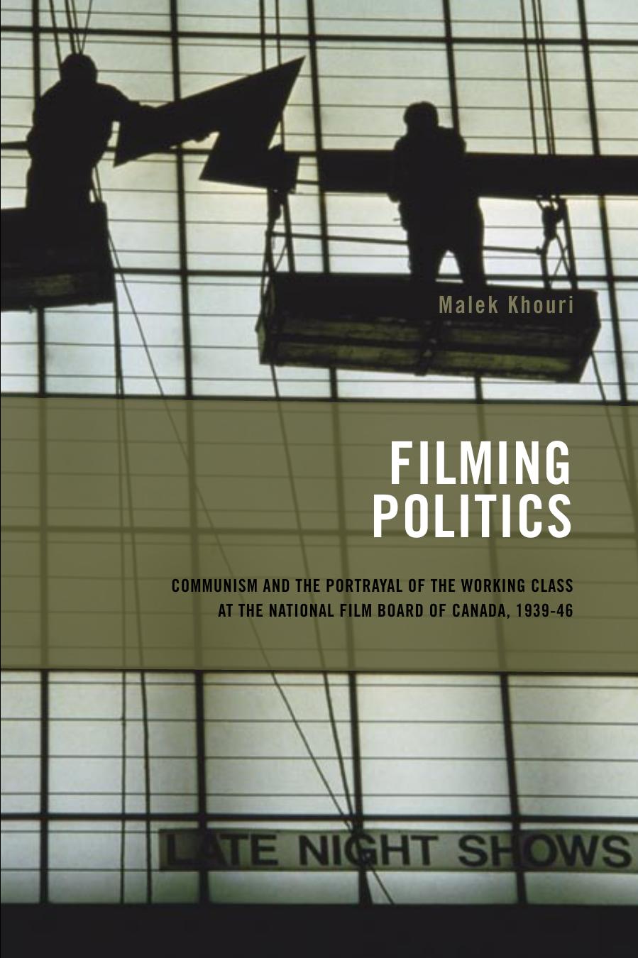 Filming Politics: Communism and the Portrayal of the Working Class at the National Film Board of Canada, 1939-46 (Cinemas Off Centre)