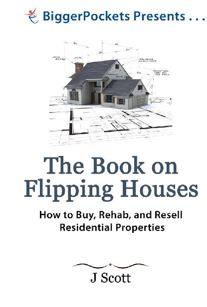 The Book on Flipping Houses: How to Buy, Rehab, and Resell Residential Properties