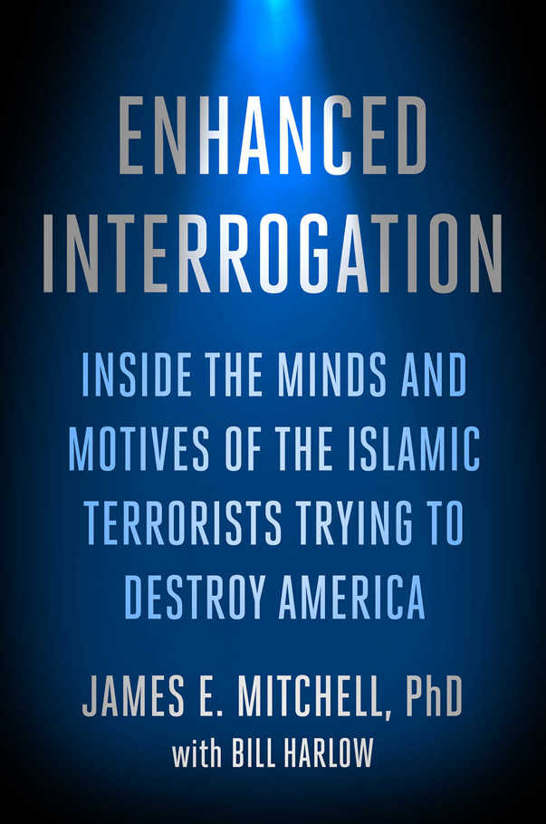 Enhanced Interrogation: Inside the Minds and Motives of the Islamic Terrorists Trying To Destroy America