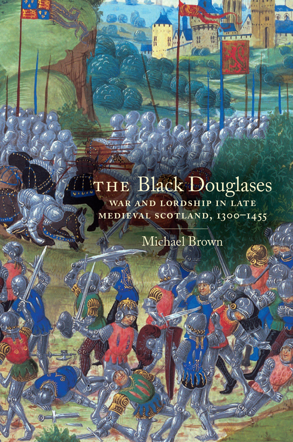 The Black Douglases: War and Lordship in Late Medieval Scotland, 1300-1455