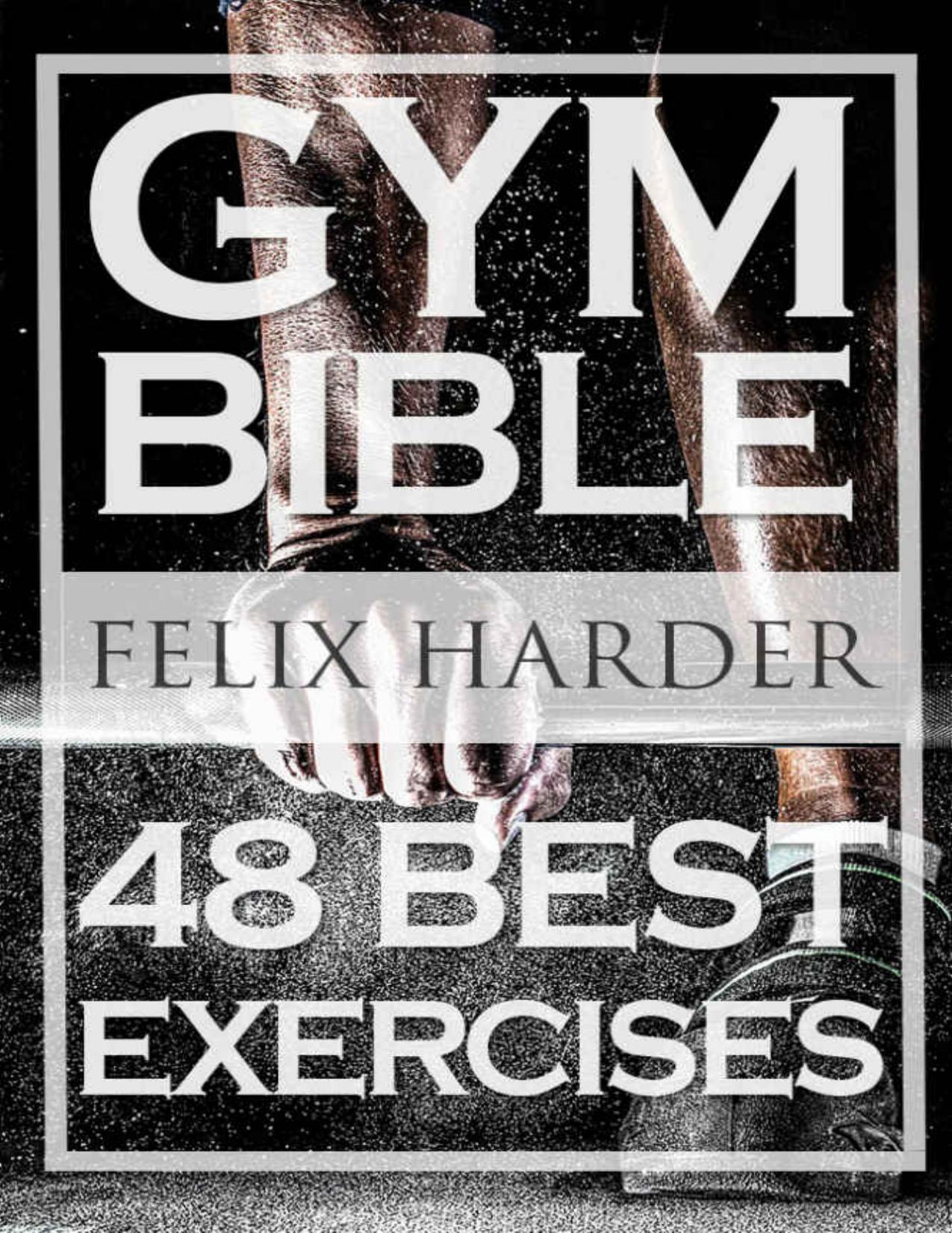 Bodybuilding: Gym Bible: 48 Best Exercises To Add Strength And Muscle (Bodybuilding For Beginners, Weight Training, Bodybuilding Workouts) (Bodybuilding Series)