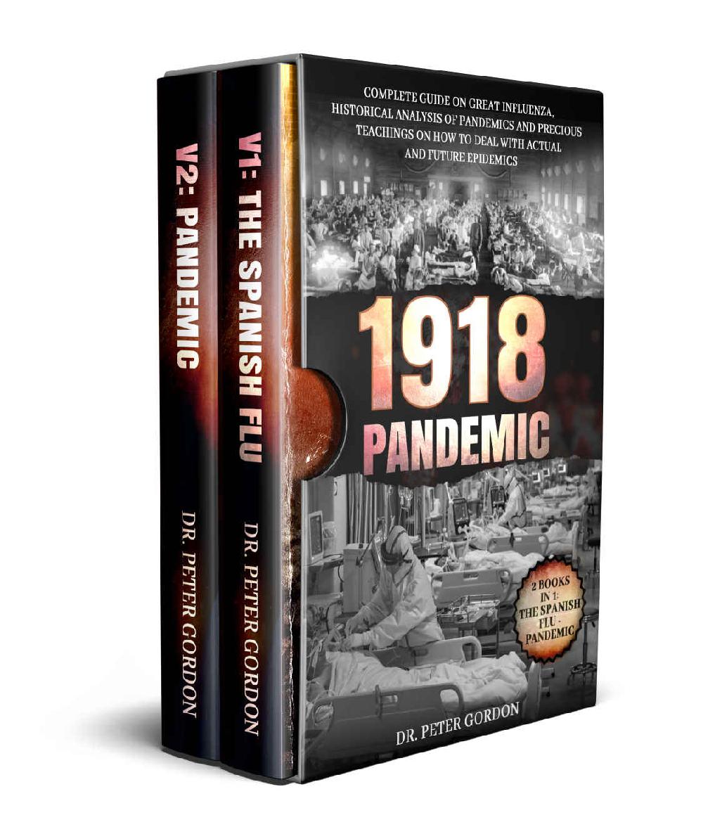 1918 – Pandemic: Complete Guide on Great Influenza, Historical Analysis of Pandemics and Precious Teachings on How to Deal with Actual and Future Epidemics. 2 Books in 1: The Spanish Flu, PANDEMIC.