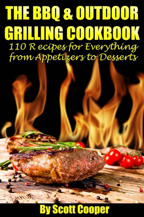 The BBQ & Outdoor Grilling Cookbook: 110 Recipes for Everything from Appetizers to Desserts