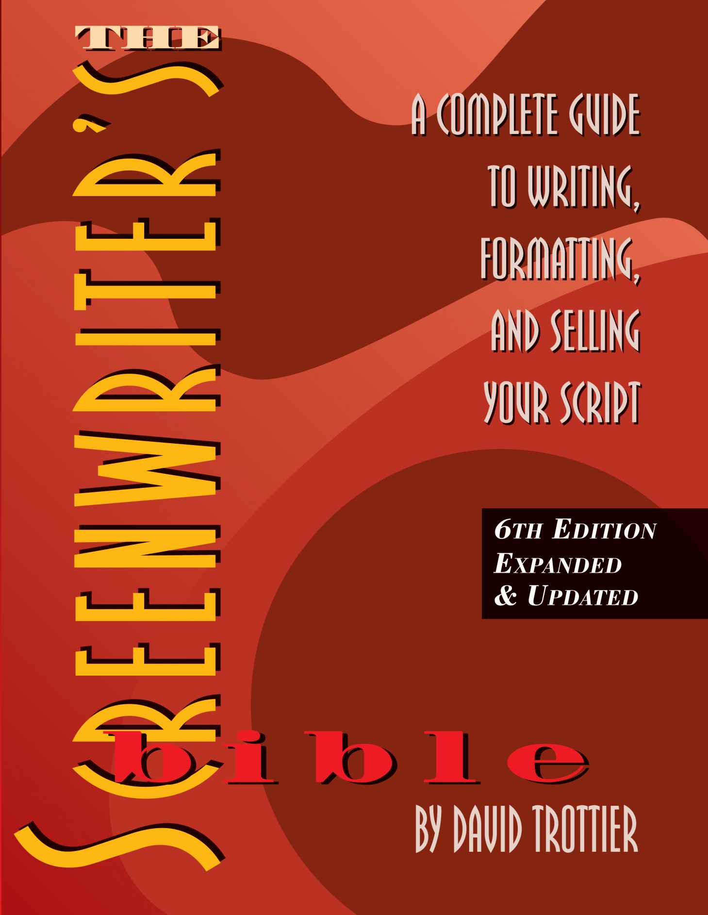 The Screenwriter's Bible, 6th Edition: A Complete Guide to Writing, Formatting, and Selling Your Script (Expanded & Updated)