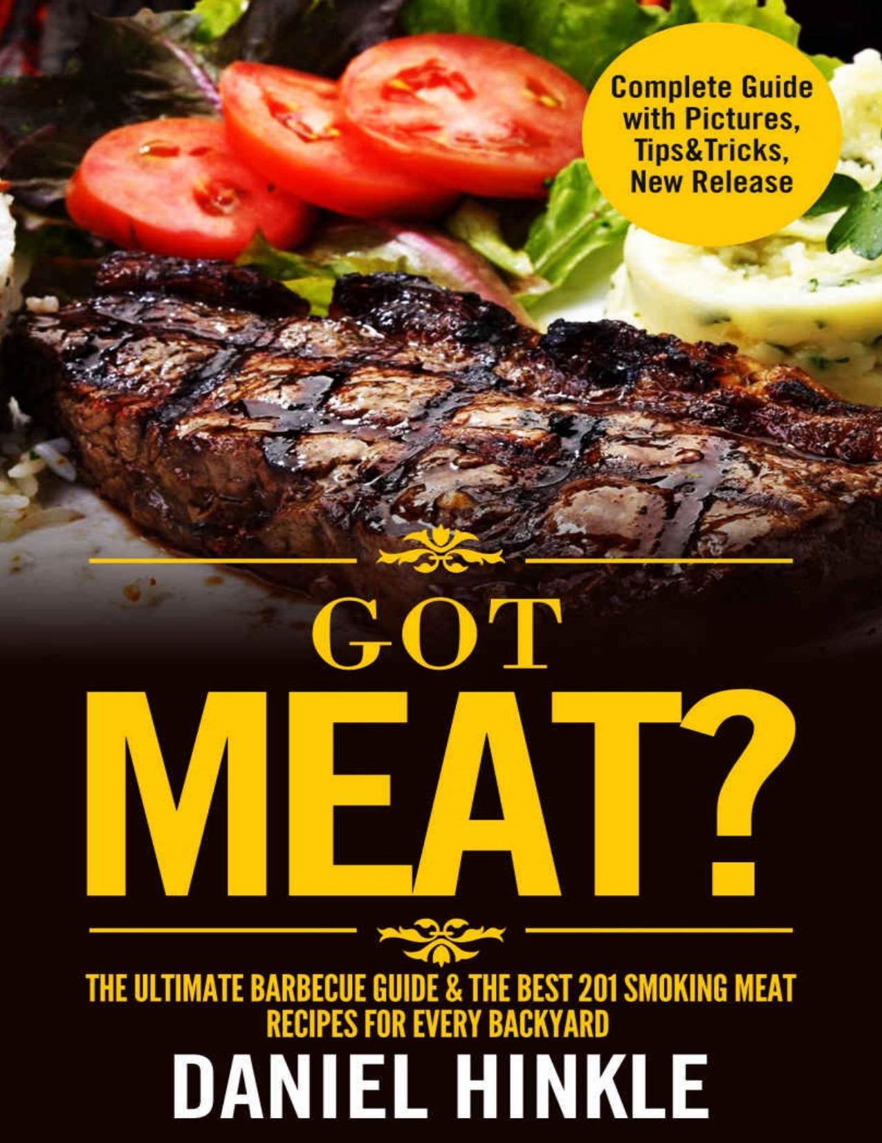 Got Meat? The Ultimate Barbecue Guide & The Best 201 Smoking Meat Recipes For Every Backyard + BONUS 10 Must-Try BBQ Sauces (DH Kitchen Book 62)