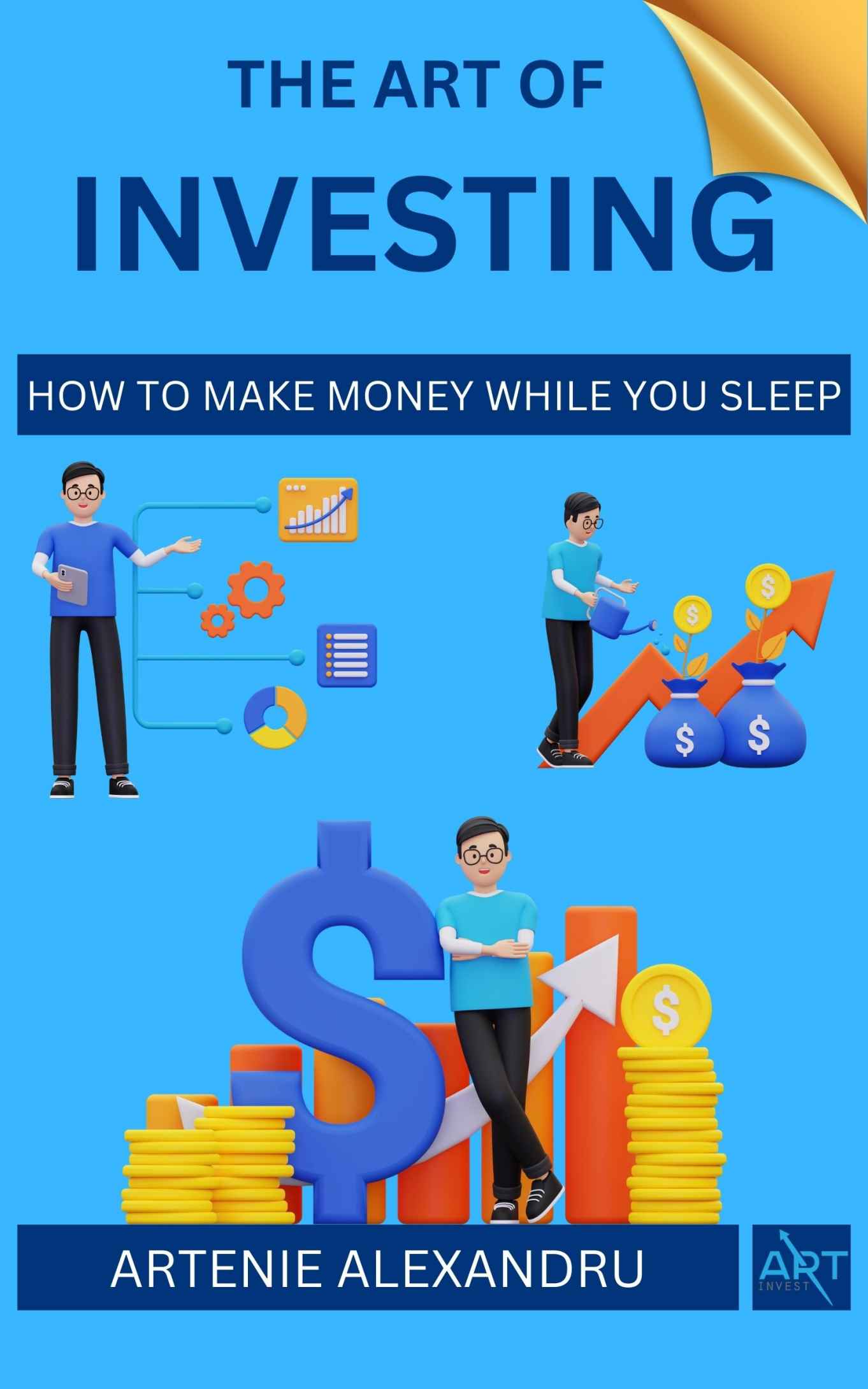 The Art of Investing: How to Make Money While You Sleep | Learn How to Choose Stocks and Find Your Way to Wealth, Prosperity and Financial Freedom