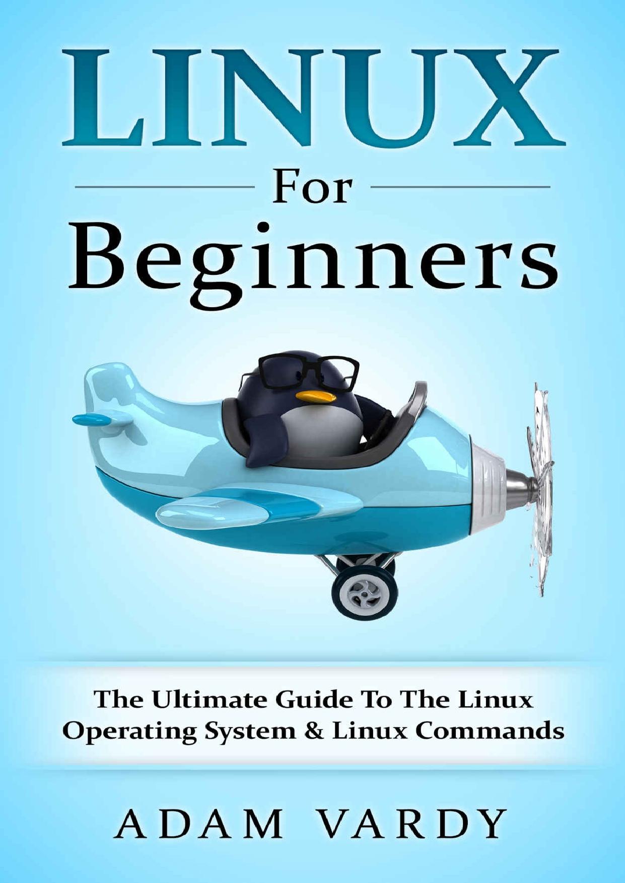 Linux For Beginners: The Ultimate Guide To The Linux Operating System & Linux