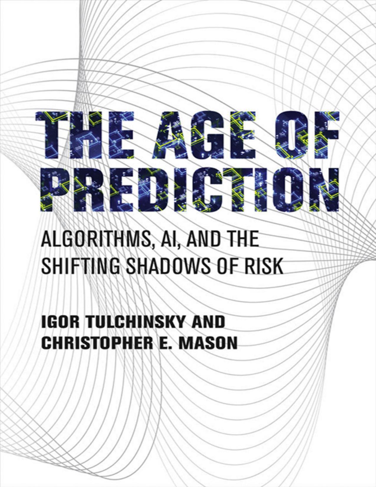 The Age of Prediction: Algorithms, AI, and the Shifting Shadows of Risk