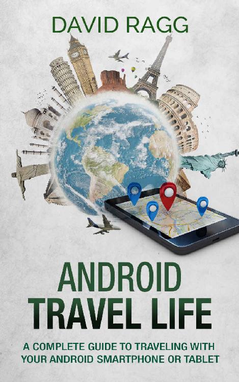 Android Travel Life: A Complete Guide to Traveling with Your Smartphone or Tablet