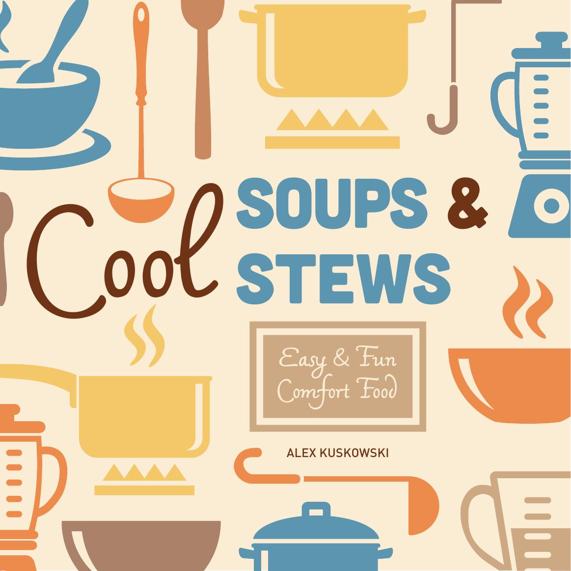 Cool Soups & Stews - Cool Home Cooking