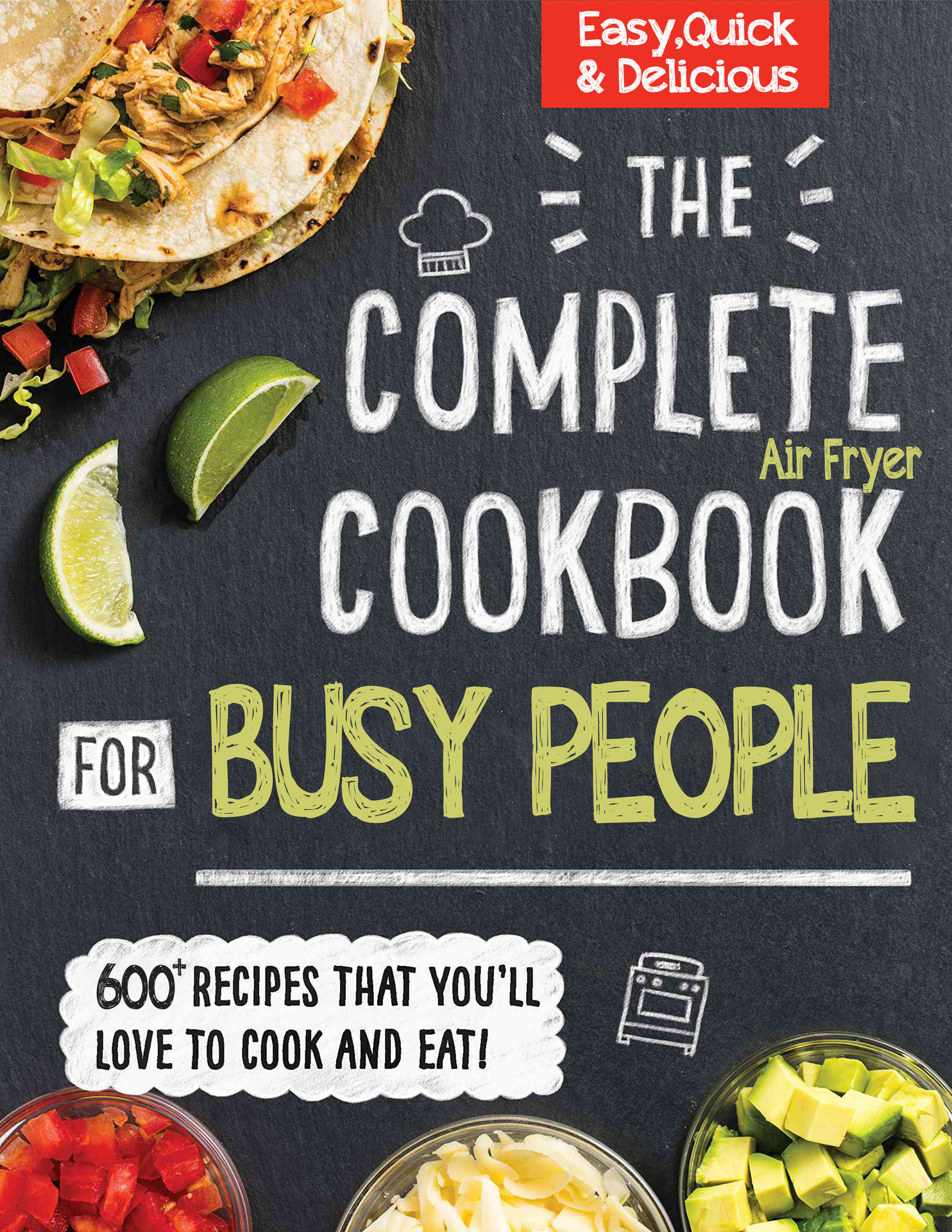 The #2022 Complete Cookbook for Busy People: 600+ Recipes That You'll Love To Cook and Eat, Easy, Quick and Delicious