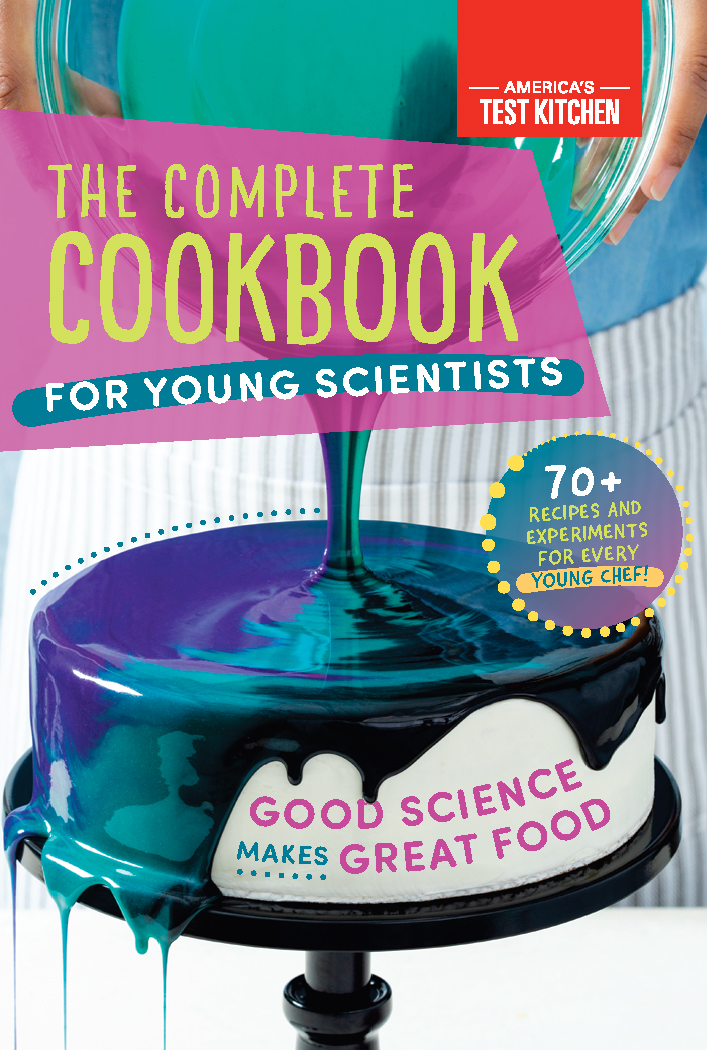 The Complete Cookbook for Young Scientists: Good Science Makes Great Food: 70+ Recipes, Experiments, & Activities