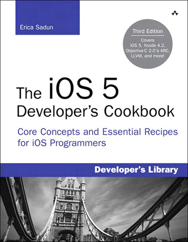 The iOS 5 Developer’s Cookbook: Core Concepts and Essential Recipes for iOS Programmers, Third Edition (Gal Zentner's Library)