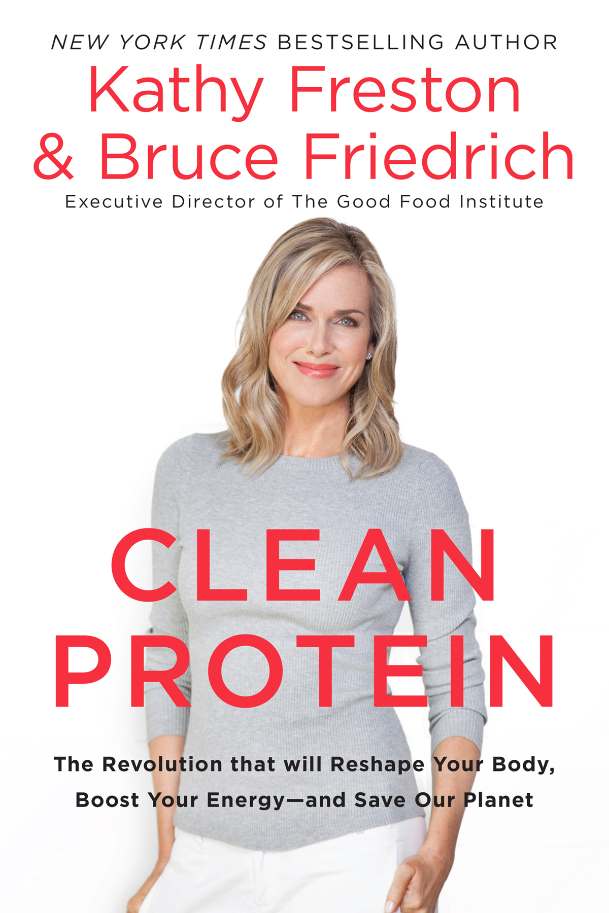 Clean Protein: The Revolution that will Reshape Your Body, Boost Your Energy—and Save Our Planet