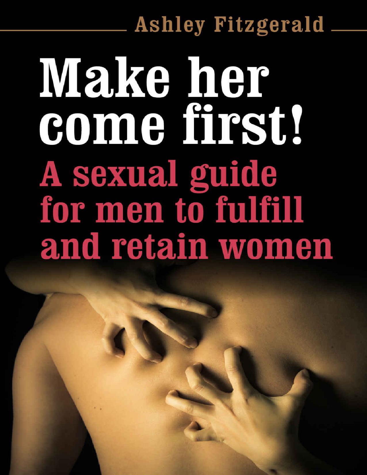 SEX: MAKE HER COME FIRST! A sexual guide for men to fulfill and retain women.: A premature ejaculator is anybody coming before his mate. Don´t be one! (SEX IMPROVEMENT Book 3)