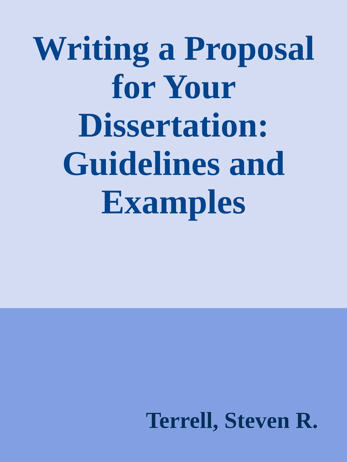 Writing a Proposal for Your Dissertation: Guidelines and Examples